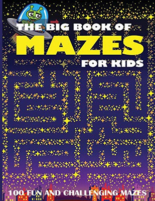 The Big Book Of Mazes For Kids: 100 Fun And Challenging Mazes.