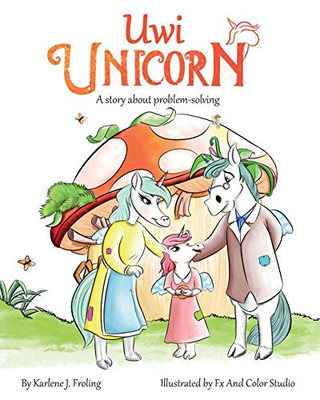 Uwi Unicorn: A Story About Problem Solving (Coping With Fussy And Frustrating Feelings)