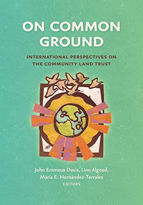 On Common Ground: International Perspectives On The Community Land Trust