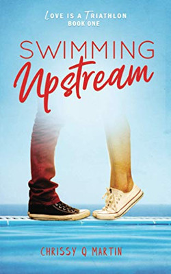 Swimming Upstream: A Sweet Young Adult Romance (Love Is A Triathlon)