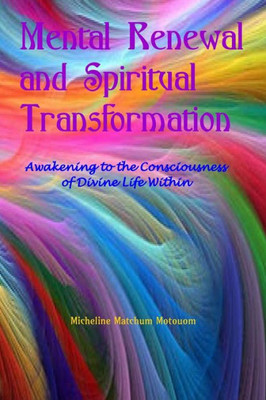 Mental Renewal and Spiritual Transformation: Awakening to the Consciousness of Divine Life Within