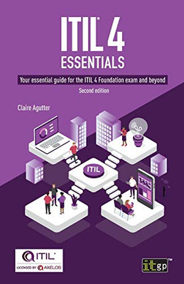 Itilâ® 4 Essentials: Your Essential Guide For The Itil 4 Foundation Exam And Beyond
