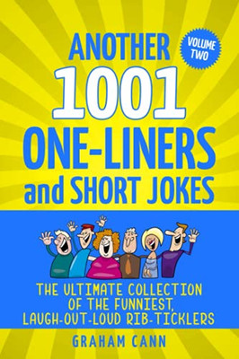 Another 1001 One-Liners And Short Jokes: The Ultimate Collection Of The Funniest, Laugh-Out-Loud Rib-Ticklers (1001 Jokes And Puns)