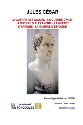 Jules César - oeuvres complètes: Guerre des gaules - guerre civile - guerre d'Alexandrie - guerre d'Afrique - guerre d'Espagne