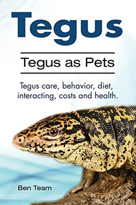 Tegus. Tegus As Pets. Tegus Care, Behavior, Diet, Interacting, Costs And Health.