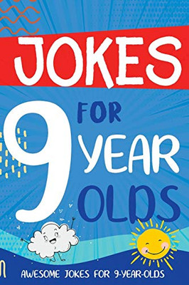 Jokes For 9 Year Olds: Awesome Jokes For 9 Year Olds - Birthday Or Christmas Gifts For 9 Year Olds (Kids Joke Books Ages 6-12)