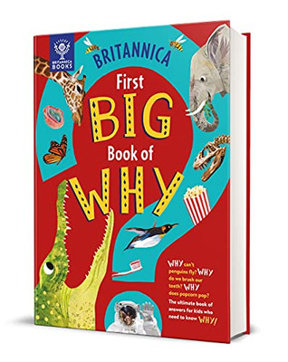 Britannica First Big Book Of Why: Why Can'T Penguins Fly? Why Do We Brush Our Teeth? Why Does Popcorn Pop? The Ultimate Book Of Answers For Kids Who Need To Know Why!