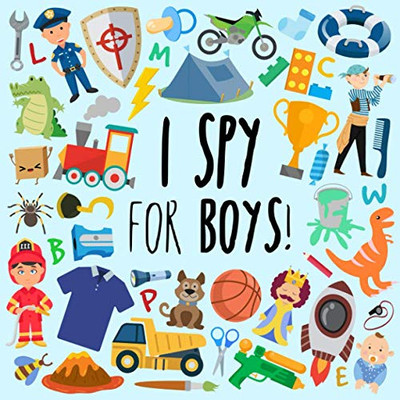 I Spy - For Boys!: A Fun Guessing Game For 3-5 Year Olds (I Spy Book Collection For Kids)