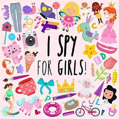 I Spy - For Girls!: A Fun Guessing Game For 3-5 Year Olds (I Spy Book Collection For Kids)