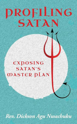 Profiling Satan: Exposing Satan's Master Plan