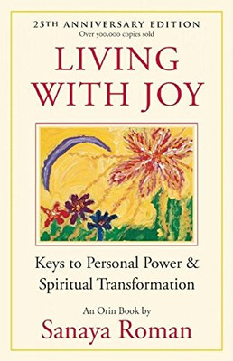 Living With Joy: Keys To Personal Power And Spiritual Transformation (Earth Life)