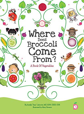 Where Does Broccoli Come From? A Book Of Vegetables (2) (Growing Adventurous Eaters)