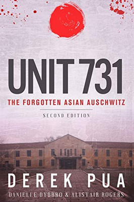 Unit 731: The Forgotten Asian Auschwitz (Uncovering Unit 731)