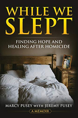 While We Slept: Finding Hope And Healing After Homicide