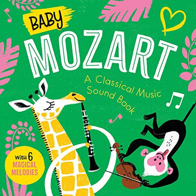 Baby Mozart: A Classical Music Sound Book (With 6 Magical Melodies) (Baby Classical Music Sound Books)