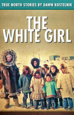 The White Girl: True North Stories