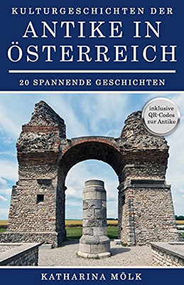 Kulturgeschichten: Der Antike In ?Ûsterreich (German Edition)