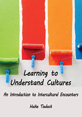 Learning To Understand Cultures: An Introduction To Intercultural Encounters