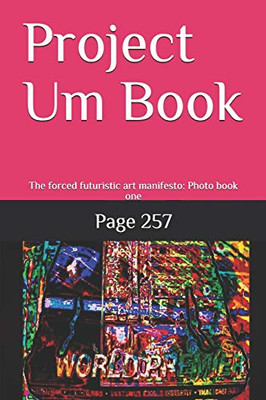 Project Um Book: The forced futuristic art manifesto: Photo book one