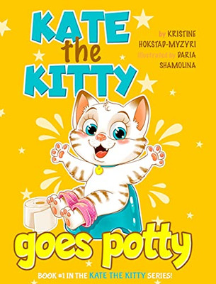 Kate The Kitty Goes Potty: Fun Rhyming Picture Book For Toddlers. Step-By-Step Guided Potty Training Story Girls Age 2 3 4 (Kate The Kitty Series Book 1)