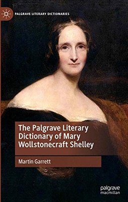The Palgrave Literary Dictionary of Mary Wollstonecraft Shelley (Palgrave Literary Dictionaries)
