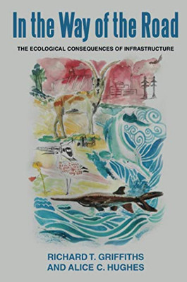 In The Way Of The Road: The Ecological Consequences Of Infrastructure