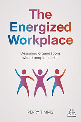 The Energized Workplace: Designing Organizations where People Flourish