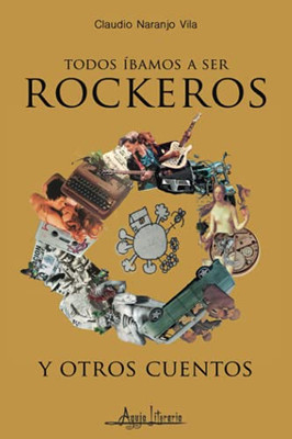 Todos íBamos A Ser Rockeros Y Otros Cuentos (Spanish Edition)