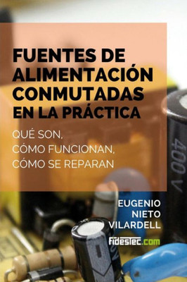 Fuentes de alimentaciÃ³n conmutadas en la prÃ¡ctica: QuÃ© son, cÃ³mo funcionan, cÃ³mo se reparan