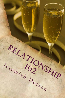 Relationship 102: What They Probably Didn't Tell You In Relationship Class