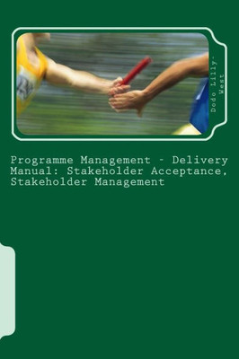 Programme Management - Delivery Manual: Stakeholder Acceptance, Stakeholder Management: Stakeholder Acceptance, Stakeholder Management