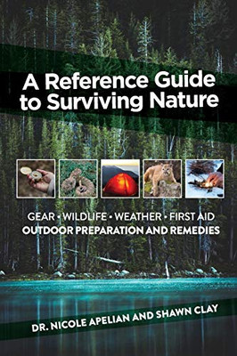 A Reference Guide To Surviving Nature: Outdoor Preparation And Remedies