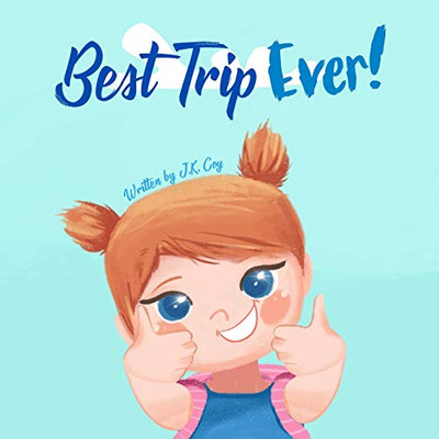 Best Trip Ever: The Vacation Travel Book For Toddlers, Kids, And Parents (Big Heart, Little Laughs)