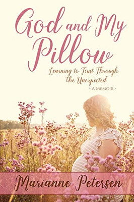 God And My Pillow: Learning To Trust Through The Unexpected