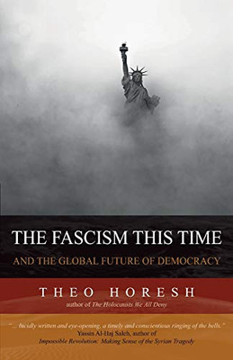 The Fascism This Time: And The Global Future Of Democracy