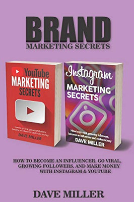 BRAND MARKETING SECRETS: how to become an influencer,go viral,growing followers,and make money with Instagram and You Tube