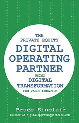 The Private Equity Digital Operating Partner: How To Use Digital Transformation For Value Creation
