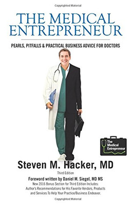 The Medical Entrepreneur: Pearls, Pitfalls And Practical Business Advice For Doctors (Third Edition)