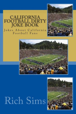 CALIFORNIA Football Dirty Joke Book: Jokes About California Football Fans