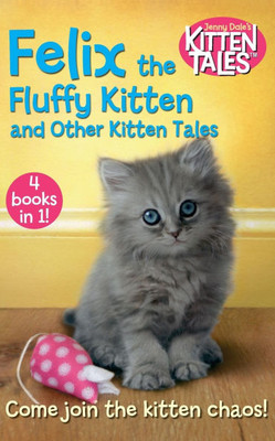 Felix the Fluffy Kitten and Other Kitten Tales