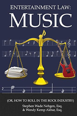 Entertainment Law: Music: (Or, How To Roll In The Rock Industry) (Volume 1)