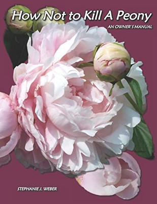 How Not To Kill A Peony: An Owner'S Manual