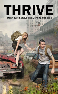Thrive: Don't Just Survive The Coming Collapse