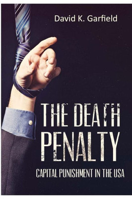 The Death Penalty: Capital Punishment in the USA