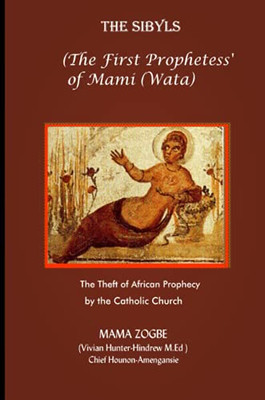 The Sibyls: The First Prophetess’ Of Mami (Wata):The Theft Of African Prophecy By The Catholic Church