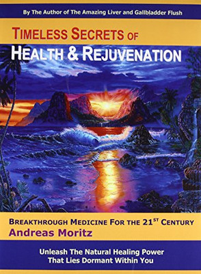 Timeless Secrets Of Health And Rejuvenation, 4Th Edition