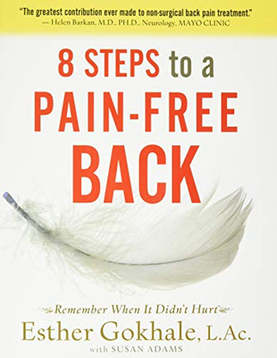 8 Steps To A Pain-Free Back: Natural Posture Solutions For Pain In The Back, Neck, Shoulder, Hip, Knee, And Foot