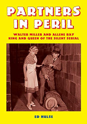 Partners in Peril: Walter Miller and Allene Ray, King and Queen of the Silent Serial