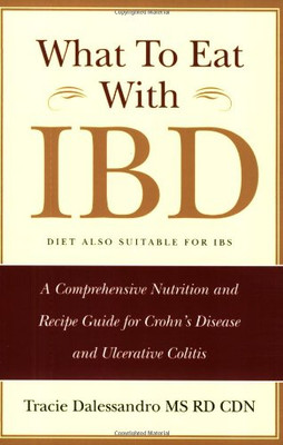 What To Eat With Ibd: A Comprehensive Nutrition And Recipe Guide For Crohn'S Disease And Ulcerative Colitis