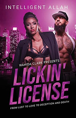 Lickin' License: From Lust To Love To Deception And Death